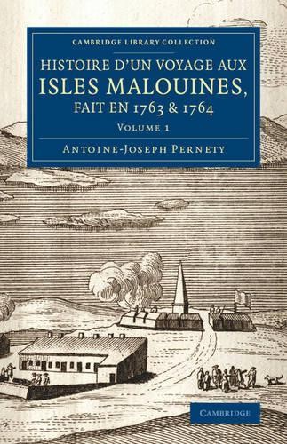 Histoire d'un voyage aux isles Malouines, fait en 1763 & 1764... - 9781108074728