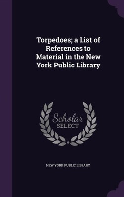 New York Public Libr - Torpedoes  a List of References to Material in  - X555z