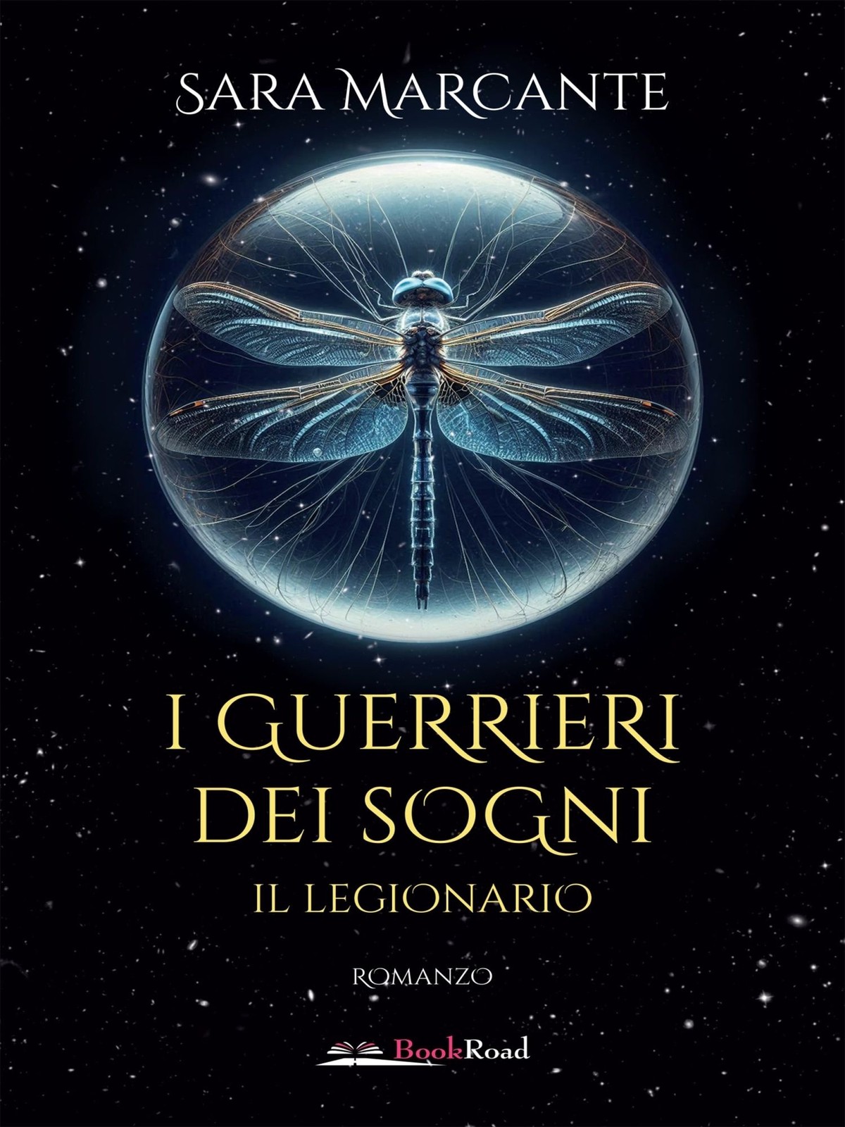 Libri Sara Marcante - Il Legionario. I Guerrieri Dei Sogni