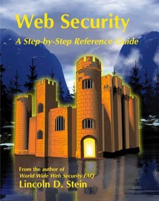 Web Security: A Step-By-Step Reference Guide by Stein, Lincoln D.