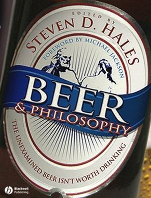 Beer and Philosophy : The Unexamined Beer Isn't Worth Drinking by Steven D....