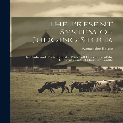 The Present System of Judging Stock Its Faults and Their Remedy W