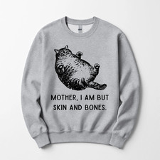 Mother, I Am But Skin and Bones Cat Mom Cat Lover T-Shirt, Sweatshirt, Hoodie