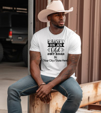 Raised On An Old Dirt Road- Custom T-shirt, Several Colors -Read Description