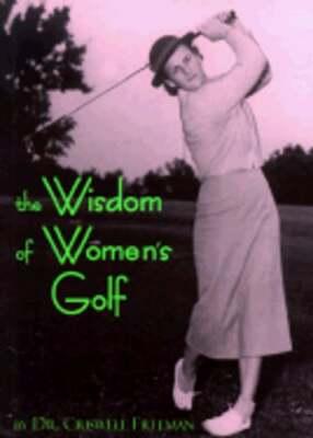 Wisdom of Womens Golf: Common Sense and Uncommon Genius from the Legendary: Used