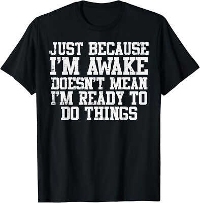 Just Because Im Awake Funny Saying Mom Women Men Gift Unisex T-Shirt