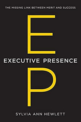 Executive Presence: The Missing Link Between Merit and  - HardBack NEW Sylvia An