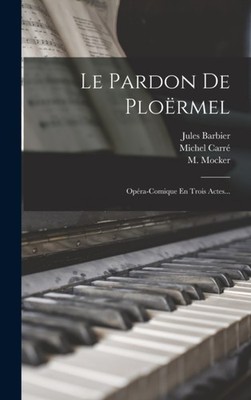 Carr - Le Pardon De Plormel  Opra-comique En Trois Actes... - New h - X555z