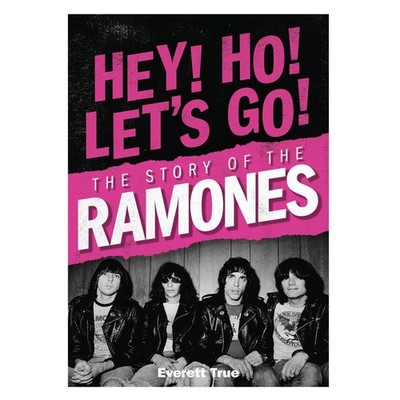 Hey! Ho! Let's Go! : The Story of the Ramones by Everett True 2026 PB Edition