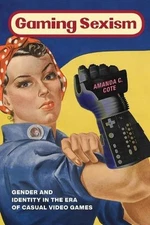 Gaming Sexism – Gender and Identity in the Era of Casual Video Games Cote
