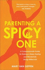 Parenting a Spicy One: A Compassionate Guide for Raising a Deep-Feeling and Wond