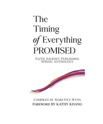 the Timing of Everything PROMISED: Faith Journey Publishing Spring Anthology, Kh
