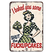 I Baked You Some Shut the F***upcakes Funny Rustic Vintage Sign