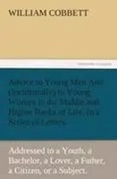 William Cobbett | Advice To Young Men And (Incidentally) To Young Women In...