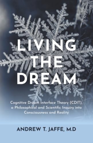 Living The Dream : Cognitive Dream Interface Theory (Cdit), A Philosophical And Scientific Inquiry Into Consciousness And Reality Andrew T. Jaffe, M.d. - Image 4
