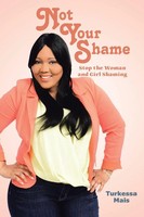 Not Your Shame Stop The Woman And Girl Shaming Turkessa Mais Taschenbuch 2020