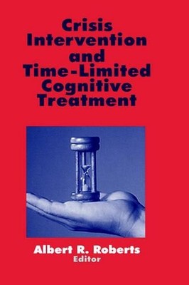 Crisis Intervention and Time-Limited Cognitive Treatment by Albert R. Roberts (E