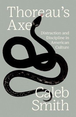 Thoreaus Axt: Ablenkung und Disziplin in der amerikanischen Kultur von Caleb Smith Har