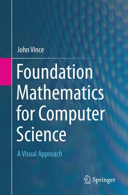 Foundation Mathematics for Computer Science: A Visual Approach - Vince, John...
