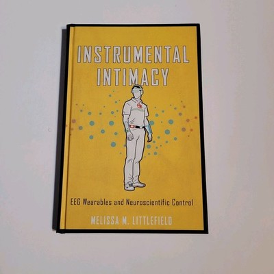 Instrumental Intimacy : Eeg Wearables & Neuroscientific Control, Hardcover by...