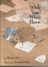CHILDRENS , WISH YOU WERE HEAR by MORITZ PETZ illus QUENTIN GREBAN