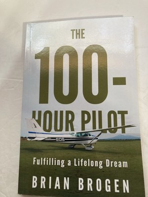 The 100-Hour Pilot : Fulfilling a Lifelong Dream Paperback Brian