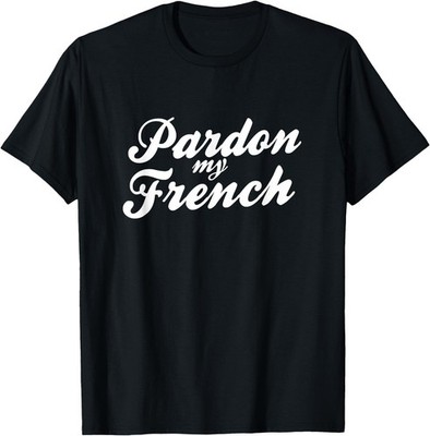 Verzeihen Sie mein Französisch | Funny T-Shirt
