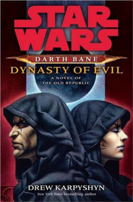 Dynasty of Evil: A Novel of the Old Republic (Star Wars: Darth Bane), Karpyshyn,