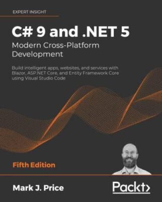 C# 9 and .NET 5   Modern Cross-Platform Development: Build intelligent apps, web