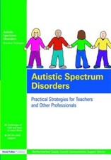 Autistic Spectrum Disorders: Practical Strategies for Teachers and Other Profess