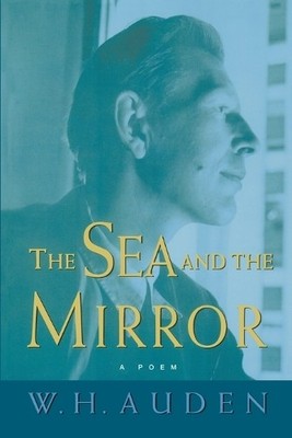 The Sea and the Mirror by W. H. Auden, Arthur C. Kirsch - 9780691123844