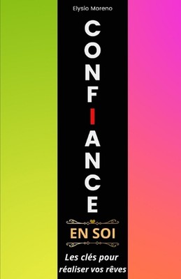 Confiance en soi: Les cl?s pour r?aliser vos r?ves by Elysio Moreno Paperback Bo