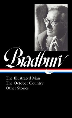 Ray Bradbury: The Illustrated Man, The October Country & Other Stories (LOA #360