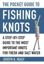 The Pocket Guide to Fishing Knots: A Step-by-Step Guide to the Most Important K,