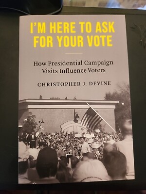 I'm Here to Ask for Your Vote How Presidential Campaigns Paperback Chris devine