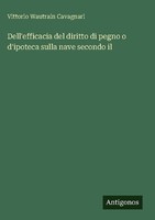 Dell'efficacia Del Diritto Di Pegno O D'ipoteca Sulla Nave Secondo Il Vittorio W