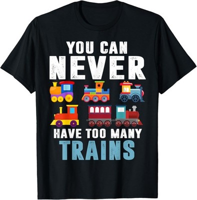 You Can Never Have Too Many Trains Fun Train Railfan Saying T-Shirt
