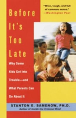 Before It's Too Late : Why Some Kids Get into Trouble--and What P