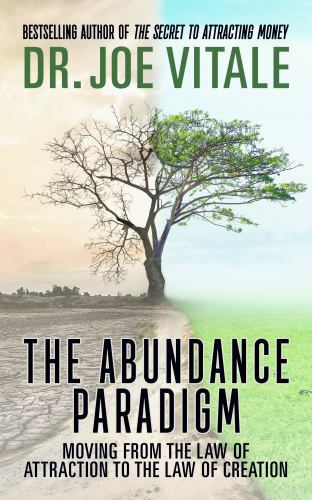 Abundance Paradigm : Moving from the Law of Attraction to the Law of Creation...