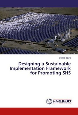 Designing a Sustainable Implementation Framework for Promoting SHS Chilala Bowa