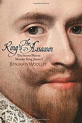 The King's Assassin : The Secret Plot to Murder King James I Benj