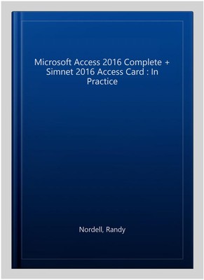Microsoft Access 2016 Complete + Simnet 2016 Access Card : In Practice, Paper...