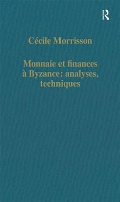 Monnaie Et Finances a Byzance : Analyses, Techniques, Hardcover by Morrisson,...
