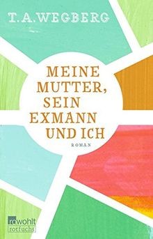 Meine Mutter, sein Exmann und ich von Wegberg, T. A. | Buch | Zustand gut