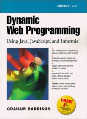 Dynamic Web Programming Using Java, JavaScript, and Informix By
