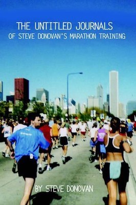 The Untitled Journals of Steve Donovan's Marathon Training by Steve Donovan (Eng