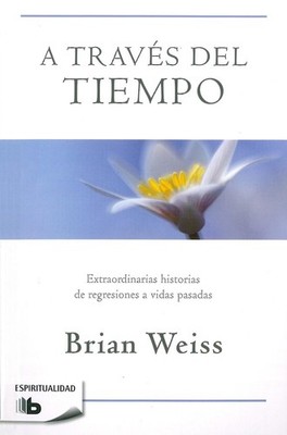A travs del tiempo / Through Time Into Healing by Brian Weiss (Spanish) Paperbac