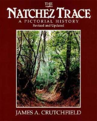 The Natchez Trace: A Pictorial History - Paperback By Crutchfield, James - GOOD