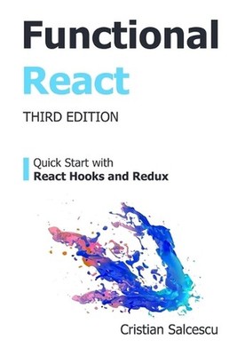 Functional React: Quick Start with React Hooks and Redux by Cristian Salcescu Pa