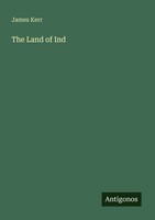 The Land Of Ind James Kerr Taschenbuch Englisch 2025 Antigonos Verlag